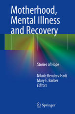 Motherhood Mental Illness And Recovery Stories Of Hope 1st Edition Nikole Bendershadi