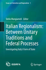 Italian Regionalism Between Unitary Traditions And Federal Processes Investigating Italys Form Of State Stelio Mangiameli Eds