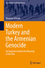 Modern Turkey And The Armenian Genocide An Argument About The Meaning Of The Past 1st Edition Nikolaus Schrodt Auth