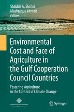Environmental Cost And Face Of Agriculture In The Gulf Cooperation Council Countries Fostering Agriculture In The Context Of Climate Change 1st Edition Shabbir A Shahid