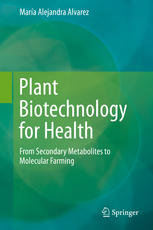 Plant Biotechnology For Health From Secondary Metabolites To Molecular Farming 1st Edition Maria Alejandra Alvarez Auth