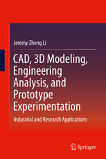 Cad 3d Modeling Engineering Analysis And Prototype Experimentation Industrial And Research Applications 1st Edition Jeremy Zheng Li Auth