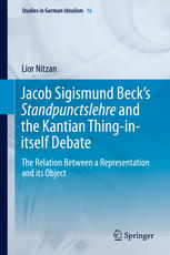 Jacob Sigismund Becks Standpunctslehre And The Kantian Thinginitself Debate The Relation Between A Representation And Its Object 1st Edition Lior Nitzan Auth