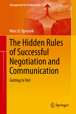The Hidden Rules Of Successful Negotiation And Communication Getting To Yes 1st Edition Marc O Opresnik Auth