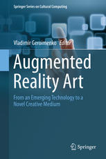 Augmented Reality Art From An Emerging Technology To A Novel Creative Medium 1st Edition Vladimir Geroimenko Eds