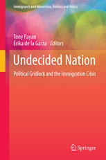 Undecided Nation Political Gridlock And The Immigration Crisis 1st Edition Tony Payan