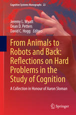 From Animals To Robots And Back Reflections On Hard Problems In The Study Of Cognition A Collection In Honour Of Aaron Sloman 1st Edition Jeremy L Wyatt