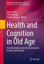 Health And Cognition In Old Age From Biomedical And Life Course Factors To Policy And Practice 1st Edition Anja K Leist