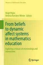 From Beliefs To Dynamic Affect Systems In Mathematics Education Exploring A Mosaic Of Relationships And Interactions 1st Edition Birgit Pepin
