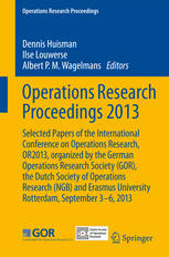 Operations Research Proceedings 2013 Selected Papers Of The International Conference On Operations Research Or2013 Organized By The German Operations Research Society Gor The Dutch Society Of Operations Research Ngb And Erasmus University Rotterda 1st Edition Dennis Huisman