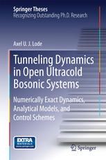 Tunneling Dynamics In Open Ultracold Bosonic Systems Numerically Exact Dynamics Analytical Models Control Schemes 1st Edition Axel U J Lode Auth