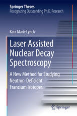 Laser Assisted Nuclear Decay Spectroscopy A New Method For Studying Neutrondeficient Francium Isotopes 1st Edition Kara Marie Lynch Auth