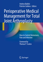 Perioperative Medical Management For Total Joint Arthroplasty How To Control Hemostasis Pain And Infection 1st Edition Andrea Baldini