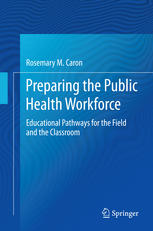Preparing The Public Health Workforce Educational Pathways For The Field And The Classroom 1st Edition Rosemary M Caron Auth