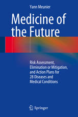 Medicine Of The Future Risk Assessment Elimination Or Mitigation And Action Plans For 28 Diseases And Medical Conditions 1st Edition Yann Meunier Auth