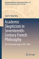 Academic Skepticism In Seventeenthcentury French Philosophy The Charronian Legacy 16011662 1st Edition Jos R Maia Neto Auth