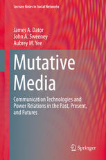 Mutative Media Communication Technologies And Power Relations In The Past Present And Futures 1st Edition James A Dator