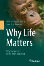Why Life Matters Fifty Ecosystems Of The Heart And Mind 1st Edition Michael Charles Tobias