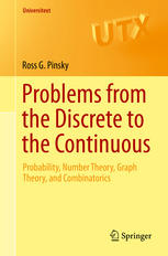 Problems From The Discrete To The Continuous Probability Number Theory Graph Theory And Combinatorics 1st Edition Ross G Pinsky Auth