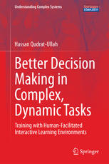 Better Decision Making In Complex Dynamic Tasks Training With Humanfacilitated Interactive Learning Environments 1st Edition Hassan Qudratullah Auth