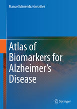 Atlas Of Biomarkers For Alzheimers Disease 1st Edition Manuel Menndez Gonzlez Auth