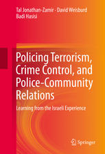 Policing Terrorism Crime Control And Policecommunity Relations Learning From The Israeli Experience 1st Edition Tal Jonathanzamir