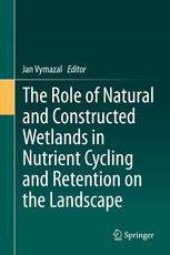 The Role Of Natural And Constructed Wetlands In Nutrient Cycling And Retention On The Landscape 1st Edition Jan Vymazal Eds
