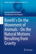 Borellis On The Movement Of Animals On The Natural Motions Resulting From Gravity 1st Edition Giovanni Alfonso Borelli Auth