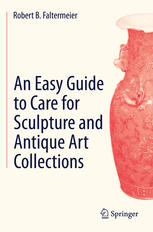 An Easy Guide To Care For Sculpture And Antique Art Collections 1st Edition Robert B Faltermeier Auth
