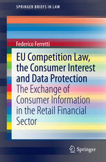 Eu Competition Law The Consumer Interest And Data Protection The Exchange Of Consumer Information In The Retail Financial Sector 1st Edition Federico Ferretti Auth