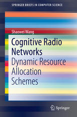 Cognitive Radio Networks Dynamic Resource Allocation Schemes 1st Edition Shaowei Wang Auth