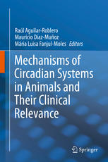 Mechanisms Of Circadian Systems In Animals And Their Clinical Relevance 1st Edition Ral Aguilarroblero