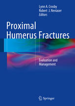 Proximal Humerus Fractures Evaluation And Management 1st Edition Lynn A Crosby