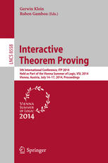 Interactive Theorem Proving 5th International Conference Itp 2014 Held As Part Of The Vienna Summer Of Logic Vsl 2014 Vienna Austria July 1417 2014 Proceedings 1st Edition Gerwin Klein