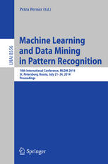 Machine Learning And Data Mining In Pattern Recognition 10th International Conference Mldm 2014 St Petersburg Russia July 2124 2014 Proceedings 1st Edition Petra Perner Eds