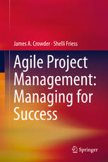 Agile Project Management Managing For Success 1st Edition James A Crowder