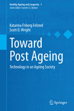Toward Post Ageing Technology In An Ageing Society 1st Edition Katarina Friberg Felsted