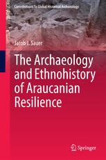 The Archaeology And Ethnohistory Of Araucanian Resilience 1st Edition Jacob J Sauer Auth