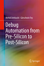 Debug Automation From Presilicon To Postsilicon 1st Edition Mehdi Dehbashi