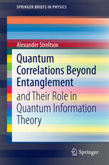 Quantum Correlations Beyond Entanglement And Their Role In Quantum Information Theory 1st Edition Alexander Streltsov Auth