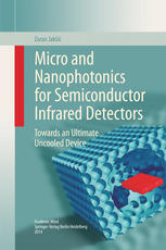 Micro And Nanophotonics For Semiconductor Infrared Detectors Towards An Ultimate Uncooled Device 1st Edition Zoran Jaki Auth