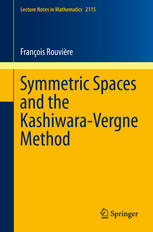 Symmetric Spaces And The Kashiwaravergne Method 1st Edition Franois Rouvire Auth
