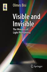 Visible And Invisible The Wonders Of Light Phenomena 1st Edition Olmes Bisi Auth