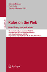 Rules On The Web From Theory To Applications 8th International Symposium Ruleml 2014 Colocated With The 21st European Conference On Artificial Intelligence Ecai 2014 Prague Czech Republic August 1820 2014 Proceedings 1st Edition Antonis Bikakis