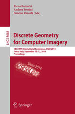 Discrete Geometry For Computer Imagery 18th Iapr International Conference Dgci 2014 Siena Italy September 1012 2014 Proceedings 1st Edition Elena Barcucci
