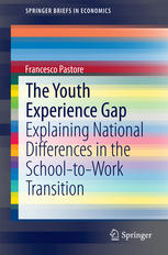 The Youth Experience Gap Explaining National Differences In The Schooltowork Transition 1st Edition Francesco Pastore Auth