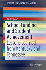 School Funding And Student Achievement Lessons Learned From Kentucky And Tennessee 1st Edition Andy Spears Auth