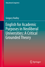 English For Academic Purposes In Neoliberal Universities A Critical Grounded Theory 1st Edition Gregory Hadley Auth