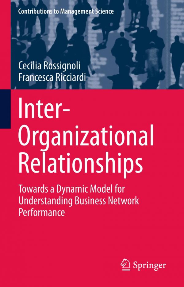 Interorganizational Relationships Towards A Dynamic Model For Understanding Business Network Performance 1st Edition Cecilia Rossignoli
