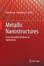 Metallic Nanostructures From Controlled Synthesis To Applications 1st Edition Yujie Xiong